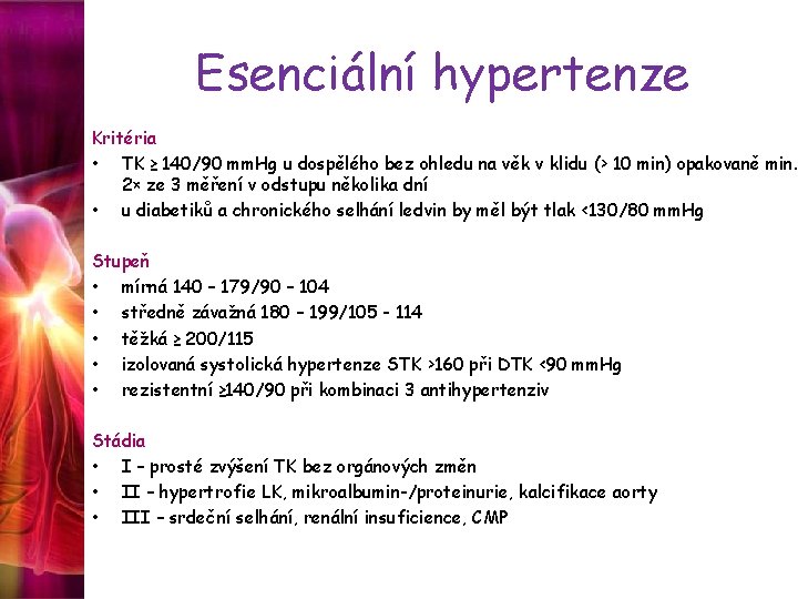 Esenciální hypertenze Kritéria • TK ≥ 140/90 mm. Hg u dospělého bez ohledu na