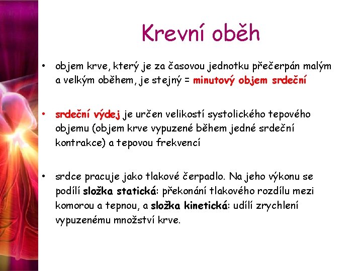 Krevní oběh • objem krve, který je za časovou jednotku přečerpán malým a velkým