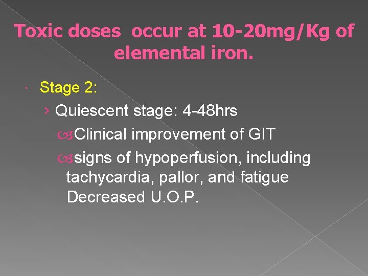 Toxic doses occur at 10 -20 mg/Kg of elemental iron. Stage 2: › Quiescent
