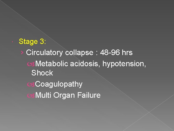  Stage 3: › Circulatory collapse : 48 -96 hrs Metabolic acidosis, hypotension, Shock