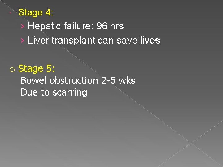  Stage 4: › Hepatic failure: 96 hrs › Liver transplant can save lives