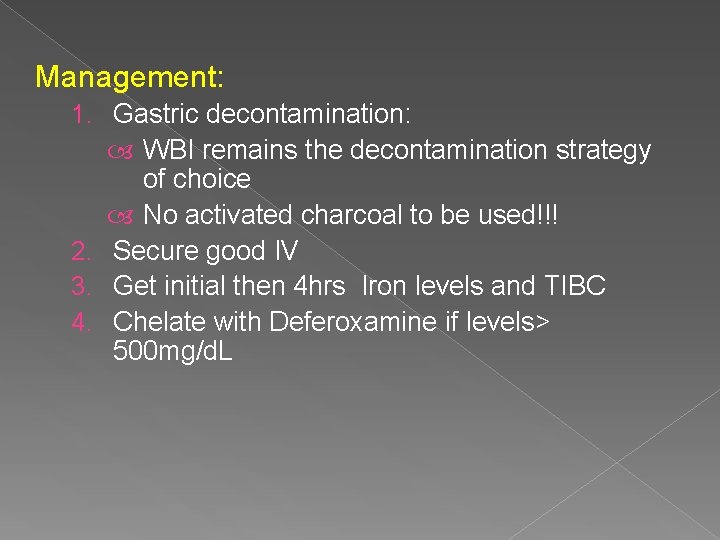 Management: 1. Gastric decontamination: WBI remains the decontamination strategy of choice No activated charcoal