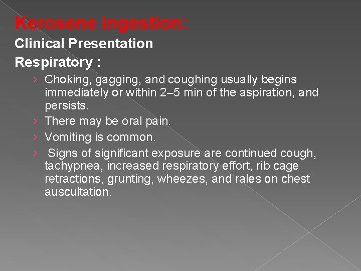 Kerosene ingestion: Clinical Presentation Respiratory : › Choking, gagging, and coughing usually begins immediately