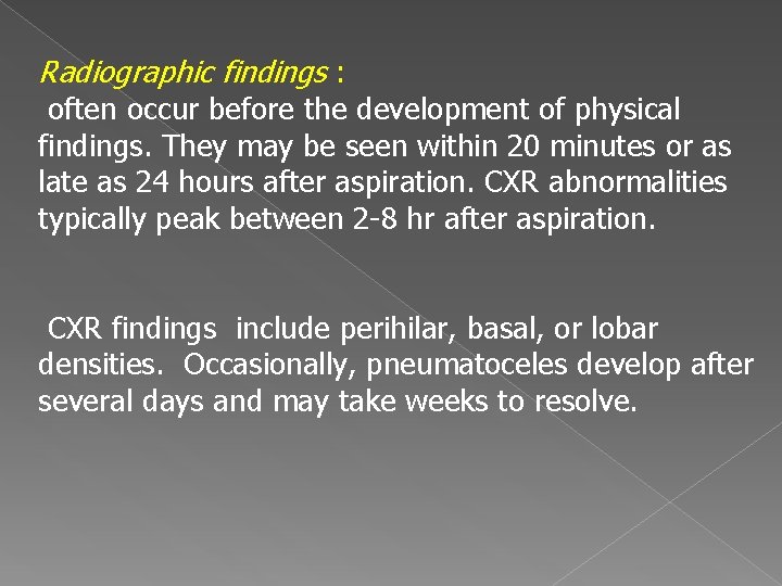 Radiographic findings : often occur before the development of physical findings. They may be