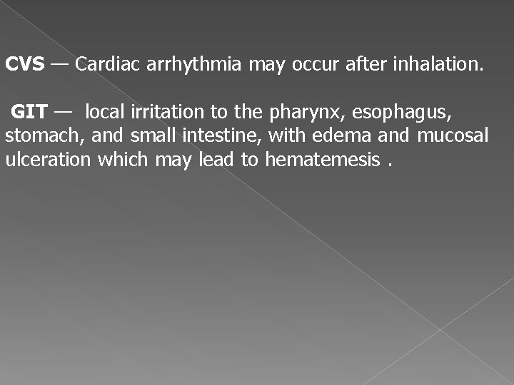  CVS — Cardiac arrhythmia may occur after inhalation. GIT — local irritation to