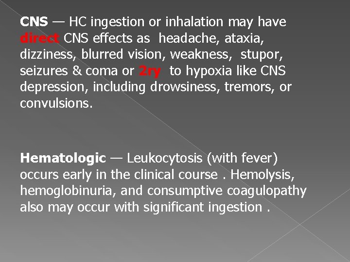 CNS — HC ingestion or inhalation may have direct CNS effects as headache, ataxia,