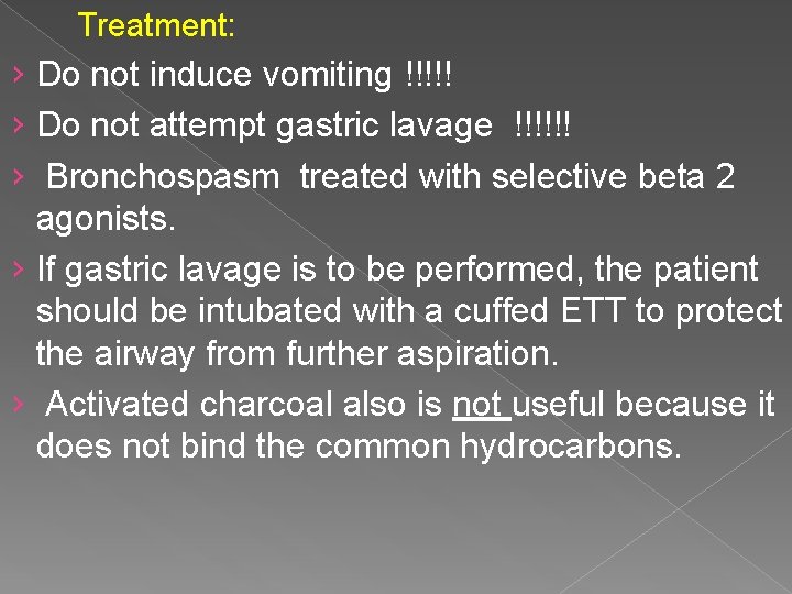  Treatment: › Do not induce vomiting !!!!! › Do not attempt gastric lavage