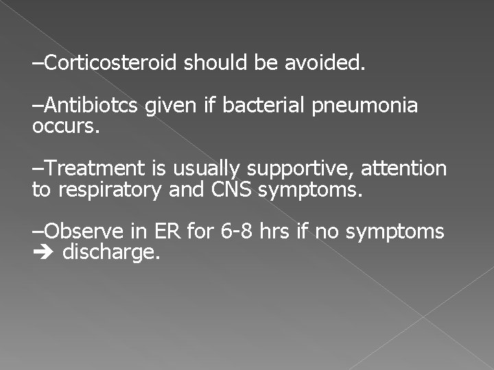 –Corticosteroid should be avoided. –Antibiotcs given if bacterial pneumonia occurs. –Treatment is usually supportive,