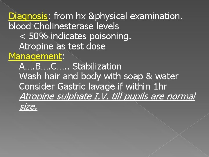 Diagnosis: from hx &physical examination. blood Cholinesterase levels < 50% indicates poisoning. Atropine as