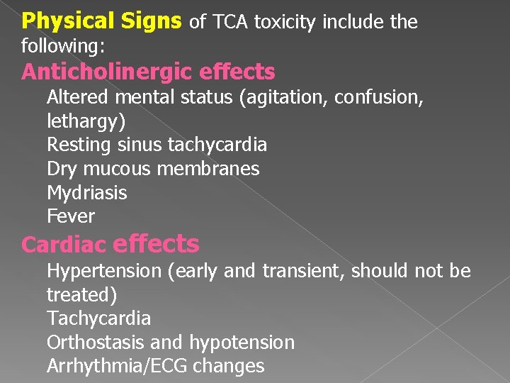 Physical Signs of TCA toxicity include the following: Anticholinergic effects Altered mental status (agitation,