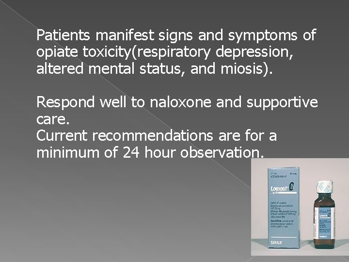 Patients manifest signs and symptoms of opiate toxicity(respiratory depression, altered mental status, and miosis).