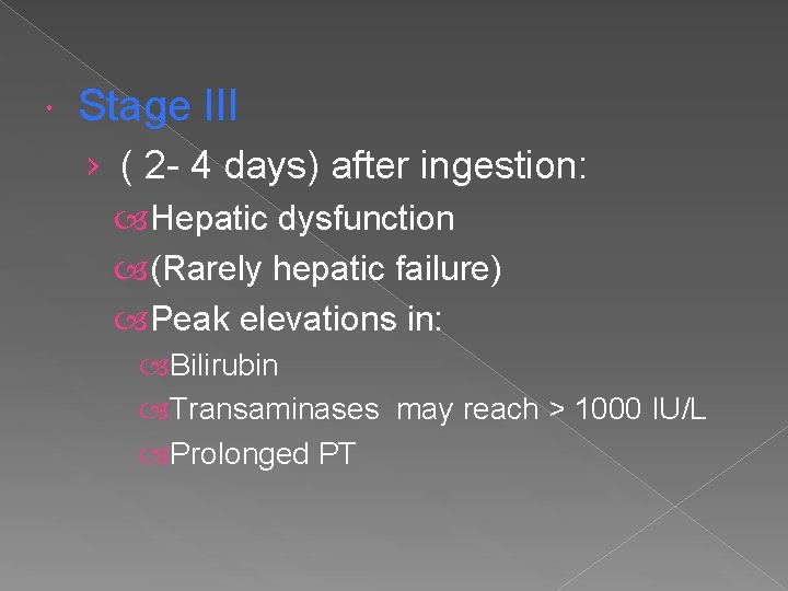  Stage III › ( 2 - 4 days) after ingestion: Hepatic dysfunction (Rarely