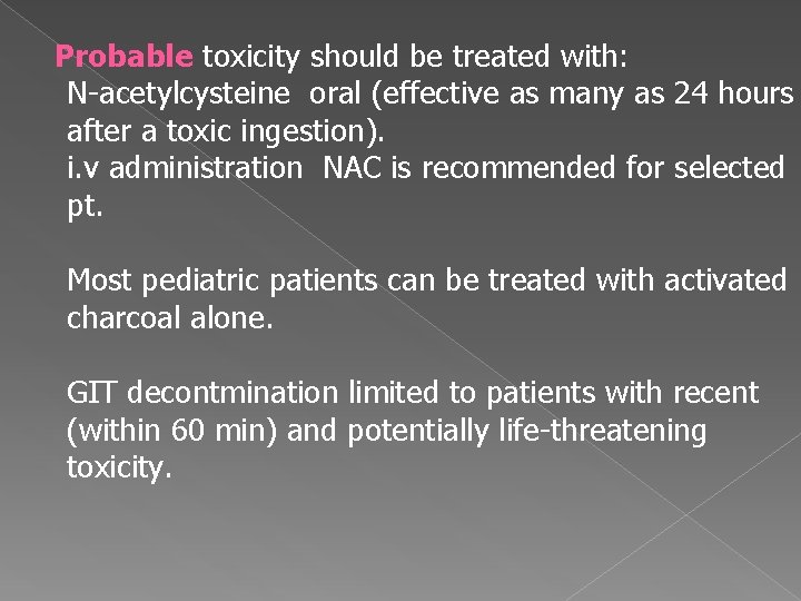 Probable toxicity should be treated with: N-acetylcysteine oral (effective as many as 24 hours