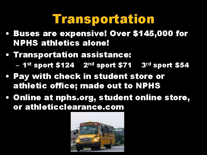 Transportation • Buses are expensive! Over $145, 000 for NPHS athletics alone! • Transportation
