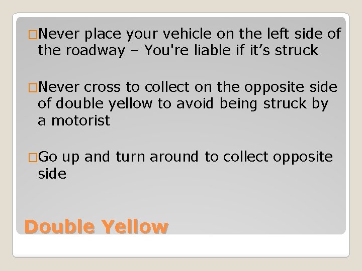 �Never place your vehicle on the left side of the roadway – You're liable