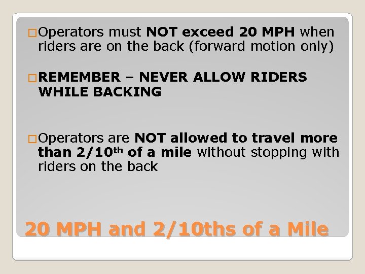 �Operators must NOT exceed 20 MPH when riders are on the back (forward motion