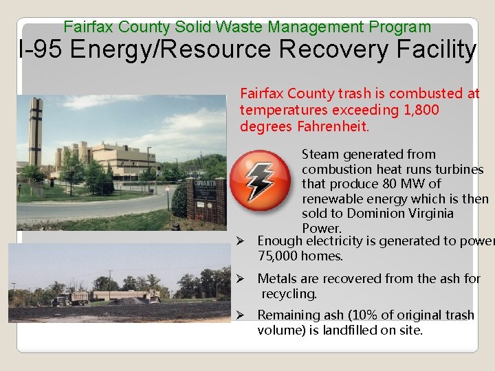 Fairfax County Solid Waste Management Program I-95 Energy/Resource Recovery Facility Fairfax County trash is