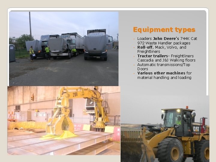 Equipment types • • • Loaders John Deere’s 744 K Cat 972 Waste Handler