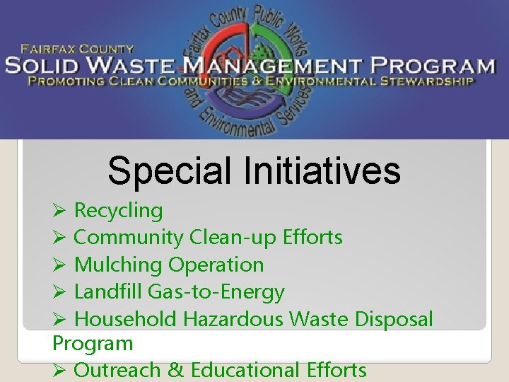 Special Initiatives Ø Recycling Ø Community Clean-up Efforts Ø Mulching Operation Ø Landfill Gas-to-Energy