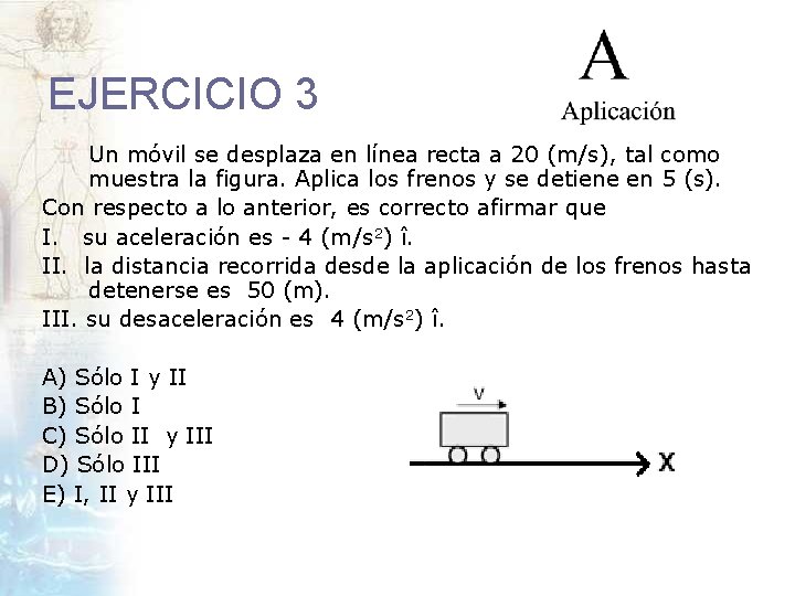 EJERCICIO 3 Un móvil se desplaza en línea recta a 20 (m/s), tal como