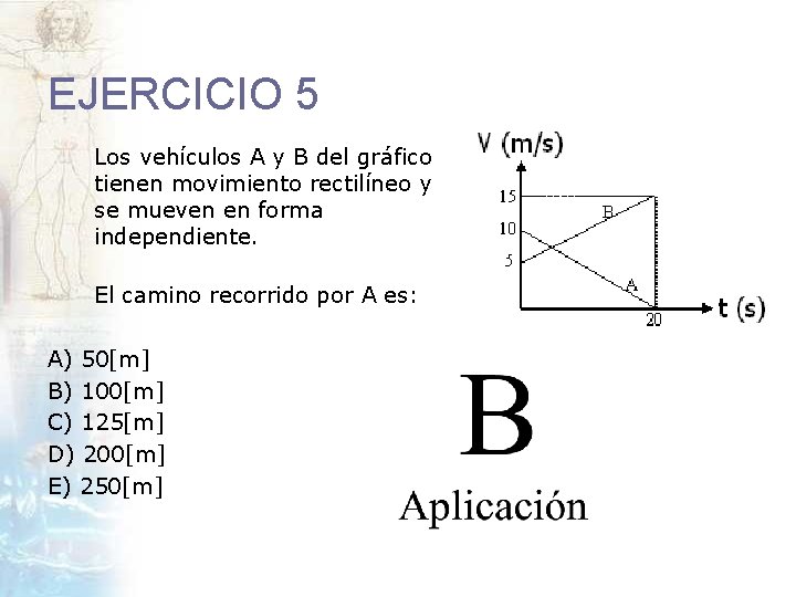 EJERCICIO 5 Los vehículos A y B del gráfico tienen movimiento rectilíneo y se