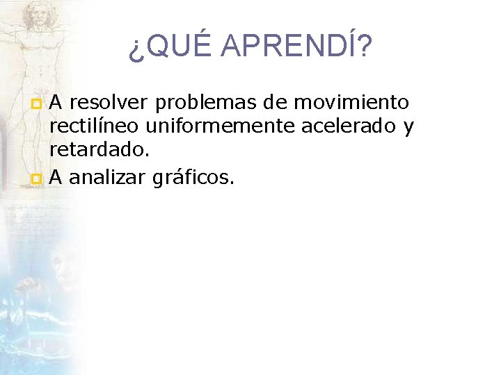 ¿QUÉ APRENDÍ? A resolver problemas de movimiento rectilíneo uniformemente acelerado y retardado. p A