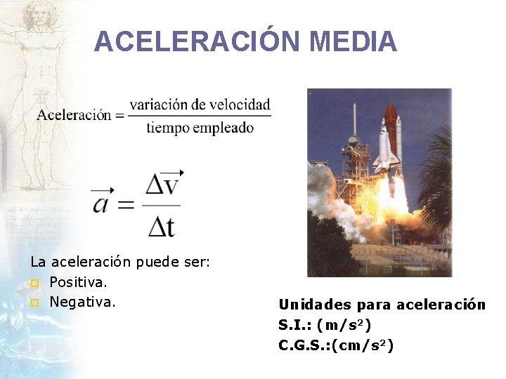 ACELERACIÓN MEDIA La aceleración puede ser: p Positiva. p Negativa. Unidades para aceleración S.