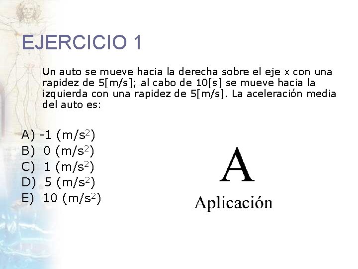 EJERCICIO 1 Un auto se mueve hacia la derecha sobre el eje x con