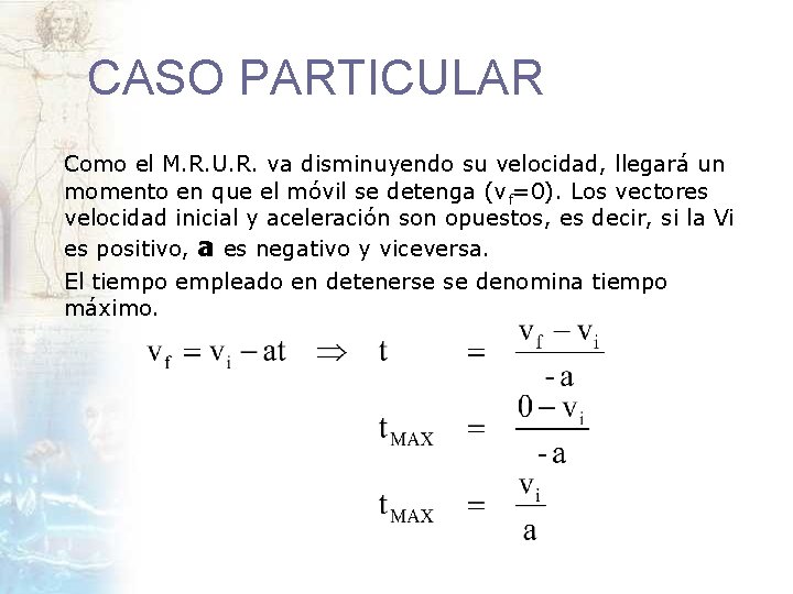 CASO PARTICULAR Como el M. R. U. R. va disminuyendo su velocidad, llegará un