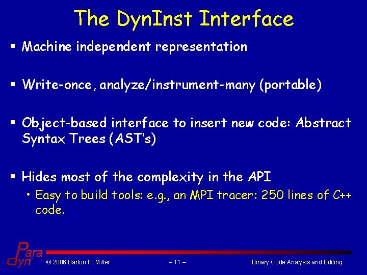 The Dyn. Inst Interface § Machine independent representation § Write-once, analyze/instrument-many (portable) § Object-based The Dyn. Inst Interface § Machine independent representation § Write-once, analyze/instrument-many (portable) § Object-based