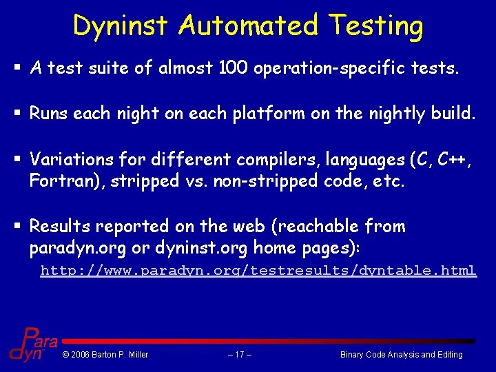 Dyninst Automated Testing § A test suite of almost 100 operation-specific tests. § Runs Dyninst Automated Testing § A test suite of almost 100 operation-specific tests. § Runs