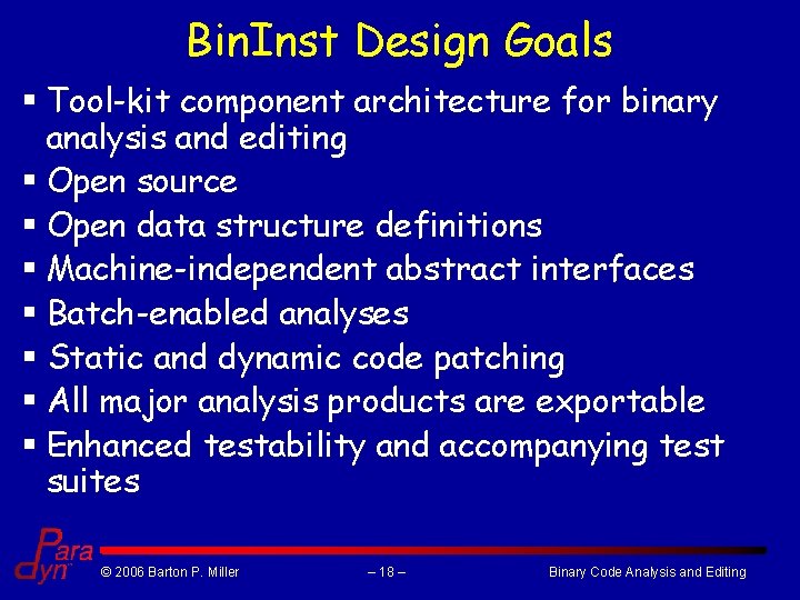 Bin. Inst Design Goals § Tool-kit component architecture for binary analysis and editing §