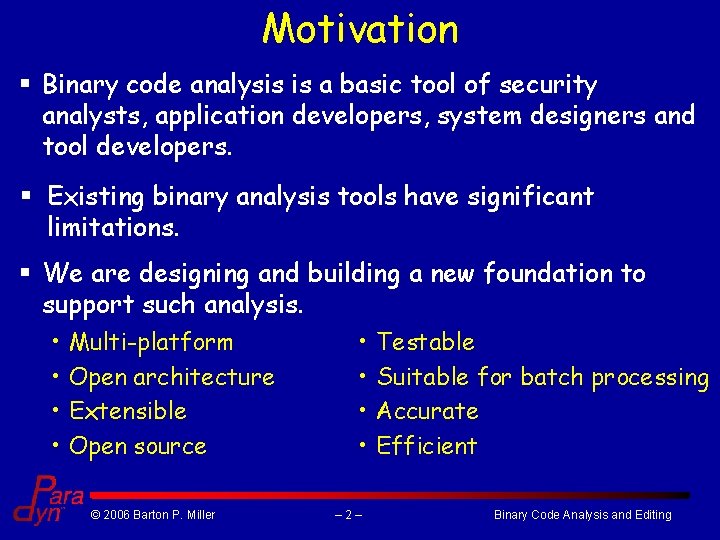 Motivation § Binary code analysis is a basic tool of security analysts, application developers,
