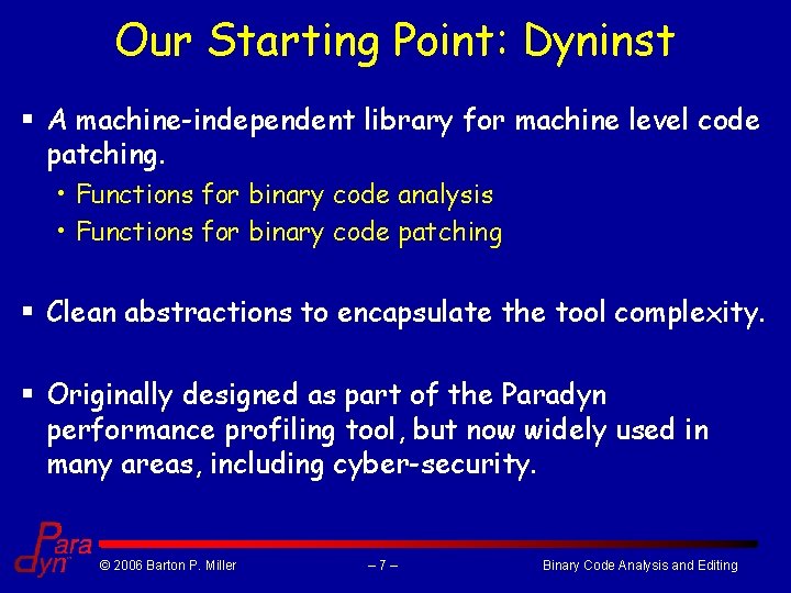 Our Starting Point: Dyninst § A machine-independent library for machine level code patching. •