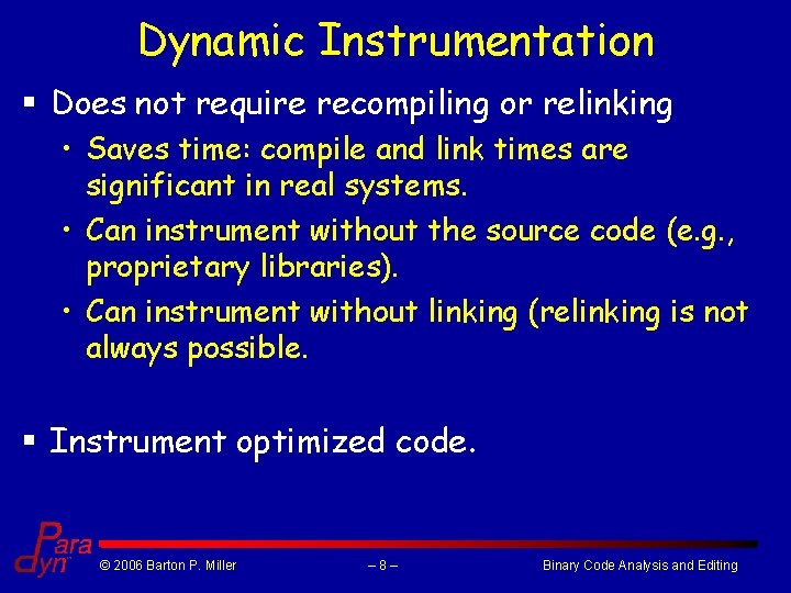 Dynamic Instrumentation § Does not require recompiling or relinking • Saves time: compile and