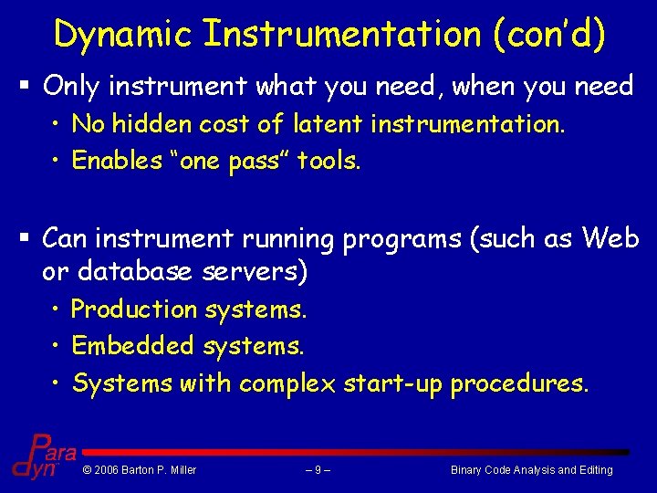 Dynamic Instrumentation (con’d) § Only instrument what you need, when you need • No