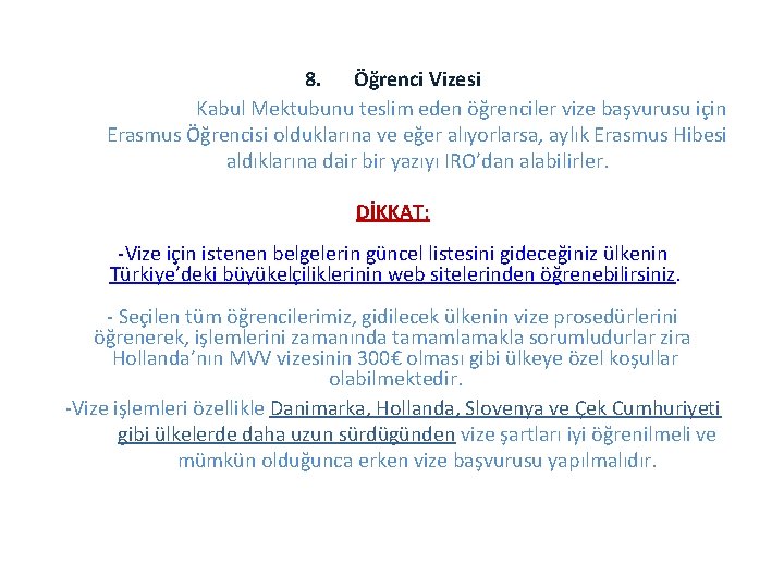 8. Öğrenci Vizesi Kabul Mektubunu teslim eden öğrenciler vize başvurusu için Erasmus Öğrencisi olduklarına