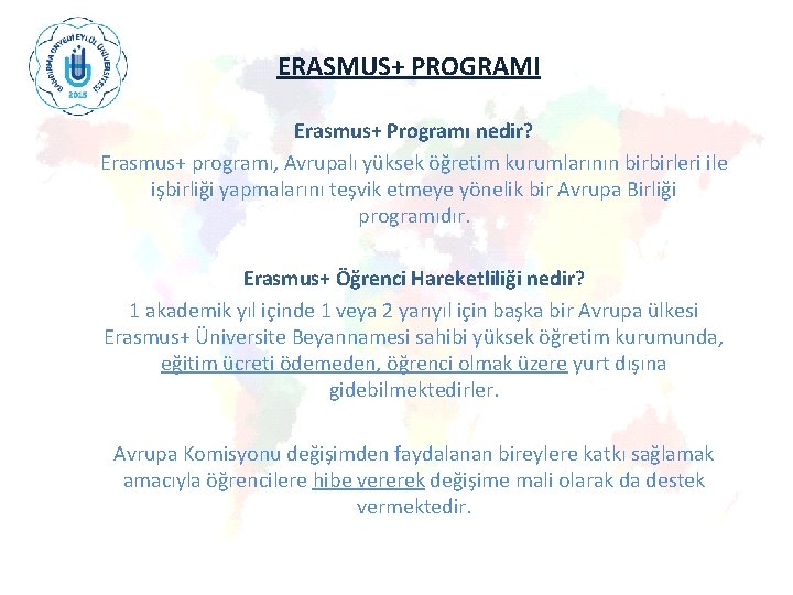 ERASMUS+ PROGRAMI Erasmus+ Programı nedir? Erasmus+ programı, Avrupalı yüksek öğretim kurumlarının birbirleri ile işbirliği