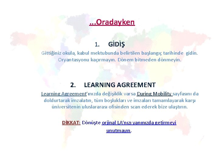 . . . Oradayken 1. GİDİŞ Gittiğiniz okula, kabul mektubunda belirtilen başlangıç tarihinde gidin.