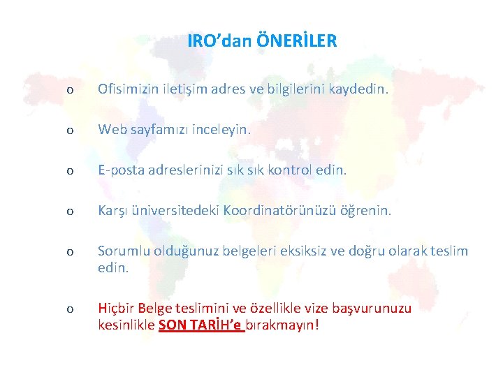 IRO’dan ÖNERİLER o Ofisimizin iletişim adres ve bilgilerini kaydedin. o Web sayfamızı inceleyin. o