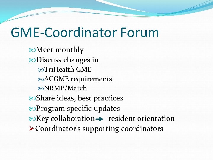 GME-Coordinator Forum Meet monthly Discuss changes in Tri. Health GME ACGME requirements NRMP/Match Share