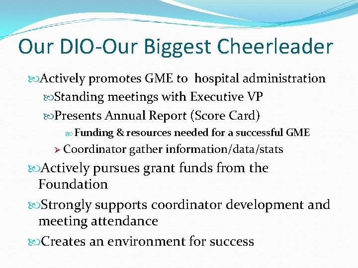 Our DIO-Our Biggest Cheerleader Actively promotes GME to hospital administration Standing meetings with Executive