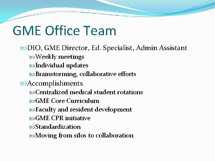 GME Office Team DIO, GME Director, Ed. Specialist, Admin Assistant Weekly meetings Individual updates