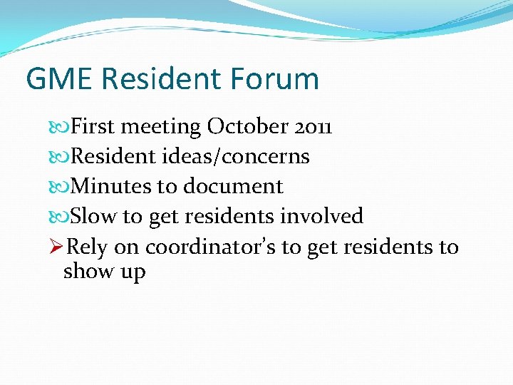 GME Resident Forum First meeting October 2011 Resident ideas/concerns Minutes to document Slow to