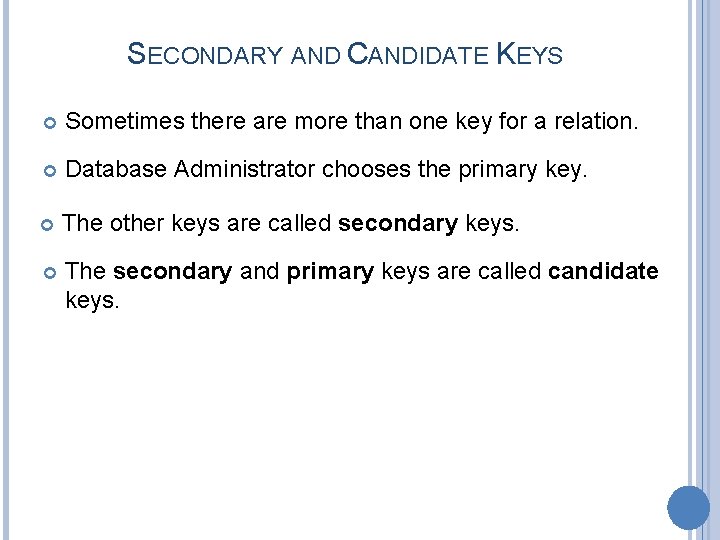 SECONDARY AND CANDIDATE KEYS Sometimes there are more than one key for a relation.