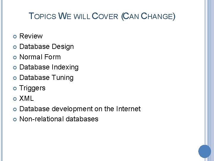 TOPICS WE WILL COVER (CAN CHANGE) Review Database Design Normal Form Database Indexing Database