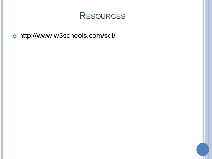 RESOURCES http: //www. w 3 schools. com/sql/ 