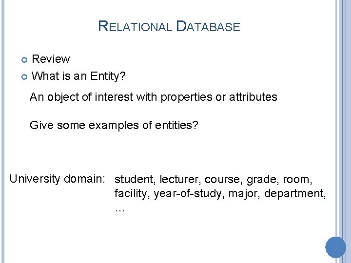 RELATIONAL DATABASE Review What is an Entity? An object of interest with properties or