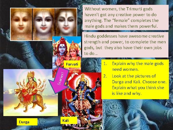 Without women, the Trimurti gods haven’t got any creative power to do anything. The