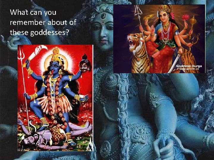 What can you remember about of these goddesses? 